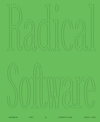 Radical Software: Women, Art & Computing: 1960-1991 by Cotton, Michelle