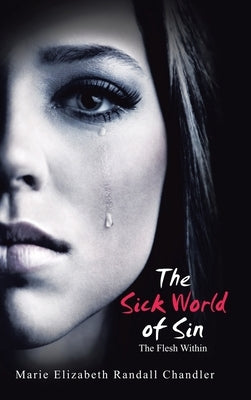 The Sick World of Sin: The Flesh Within by Chandler, Marie Elizabeth Randall