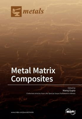 Metal Matrix Composites by Gupta, Manoj
