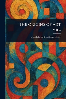 The Origins of Art by Hirn, Y. (Yrjö)