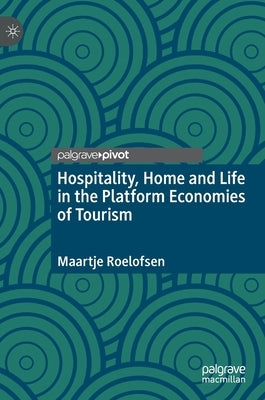Hospitality, Home and Life in the Platform Economies of Tourism by Roelofsen, Maartje