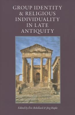Group Identity & Religious Individuality in Late Antiquity by Rebillard, Eric