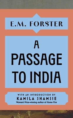 A Passage to India: With an Introduction by Kamila Shamsie, Women's Prize-Winning Author of Home Fire by Forster, E. M.