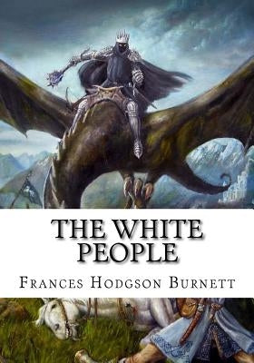 The White People by Burnett, Frances Hodgson