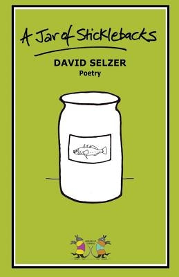 A Jar of Sticklebacks by Selzer, Sylvia