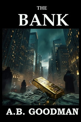 The Bank: A Wall Street Financial Corruption Thriller by Goodman, A. B.