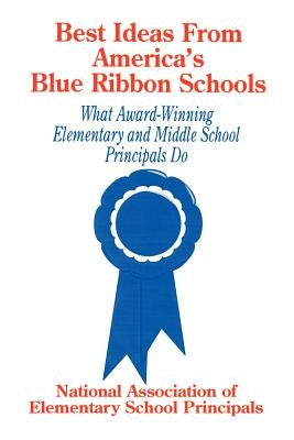Best Ideas from America′s Blue Ribbon Schools: What Award-Winning Elementary and Middle School Principals Do by Naesp, Naesp