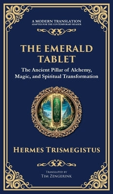 The Emerald Tablet: Unlocking the Secrets of the Cosmos and Spiritual Transformation (Deluxe Hardbound Edition) by Trismegistus, Hermes