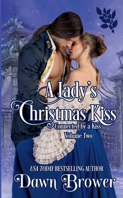 A Lady's Christmas Kiss: Connected by a Kiss Volume 2 by Brower, Dawn
