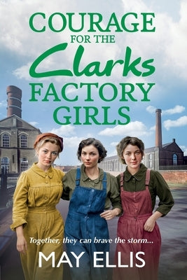 Courage for the Clarks Factory Girls by Ellis, May