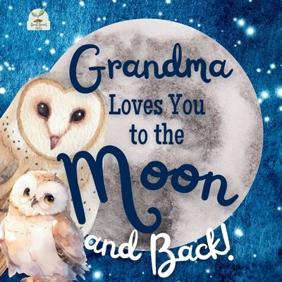 Grandma Loves You to the Moon and Back: A Beautiful Story of Love That Stretches as Far as the Stars by Press, Sweet Sprout