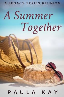 A Summer Together (A Legacy Series Reunion, Book 3) by Kay, Paula