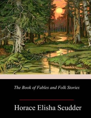 The Book of Fables and Folk Stories by Scudder, Horace Elisha