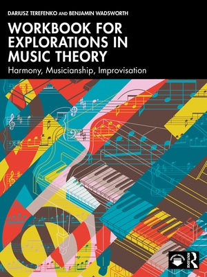 Workbook for Explorations in Music Theory: Harmony, Musicianship, Improvisation by Terefenko, Dariusz