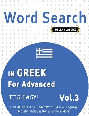 Word Search in Greek for Advanced - It's Easy! Vol.3 - Delta Classics - Find 2000 Cleverly Hidden Words: A Fun Language Activity - Includes Bonus Game by Delta Classics