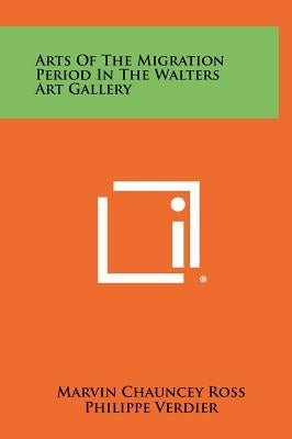 Arts of the Migration Period in the Walters Art Gallery by Ross, Marvin Chauncey