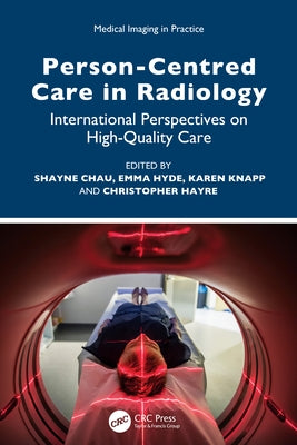 Person-Centred Care in Radiology: International Perspectives on High-Quality Care by Chau, Shayne