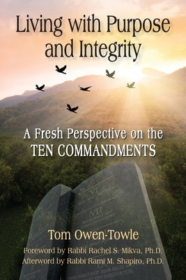 Living with Purpose and Integrity: A Fresh Perspective on the TEN COMMANDMENTS by Owen-Towle, Tom