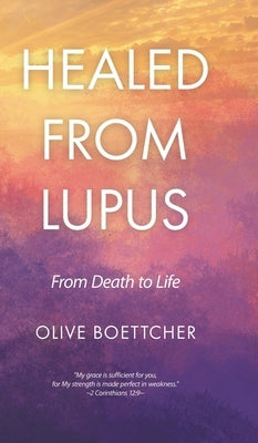 Healed from Lupus: From Death to Life by Boettcher, Olive