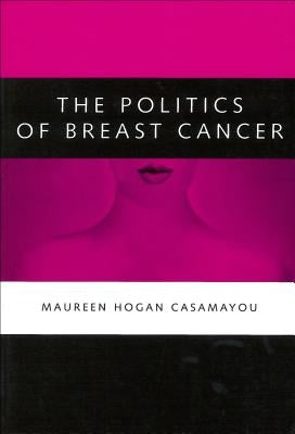 The Politics of Breast Cancer by Casamayou, Maureen Hogan