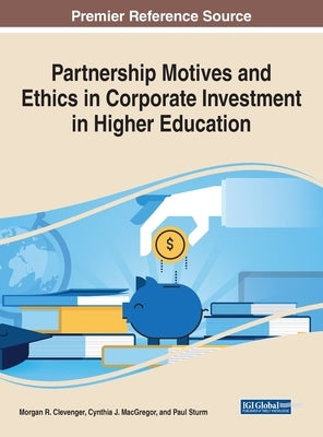 Partnership Motives and Ethics in Corporate Investment in Higher Education by Clevenger, Morgan R.