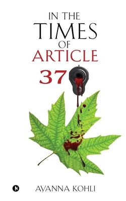 In the Times of Article 370 by Ayanna Kohli