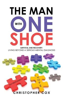 The Man with One Shoe: Survival and Recovery: Living Beyond a Serious Mental Diagnosis by Cox, Christopher