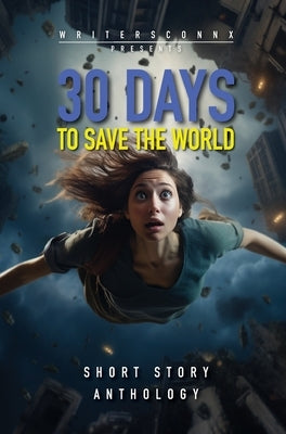 30 Days to Save the World: Sci-fi Short Story Anthology by Smith, Rodney V.