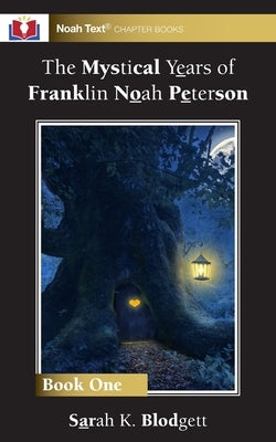The Mystical Years of Franklin Noah Peterson: Book 1 by Blodgett, Sarah K.