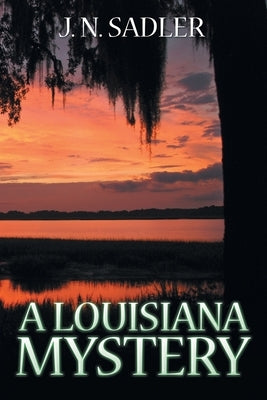 A Louisiana Mystery by Sadler, J. N.