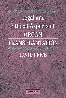 Legal and Ethical Aspects of Organ Transplantation by Price, David P. T.