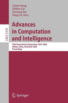 Advances in Computation and Intelligence: Third International Symposium on Intelligence Computation and Applications, Isica 2008 Wuhan, China, Decembe by Yan, Xuesong