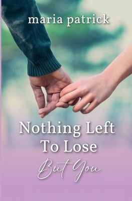 Nothing Left To Lose But You by Patrick, Maria