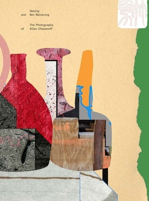 Seeing and Not Believing: The Photography of Allan Chasanoff by Sziladi, Monika