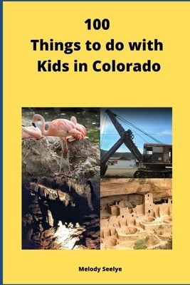 100 Things to do with Kids in Colorado by Seelye, Melody