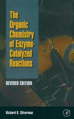 Organic Chemistry of Enzyme-Catalyzed Reactions, Revised Edition by Silverman, Richard B.
