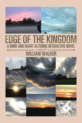 Edge of the Kingdom: A Mind and Heart Altering Interactive Novel by Walker, William