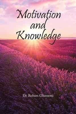 Motivation and Knowledge by Ghassemi, Roham