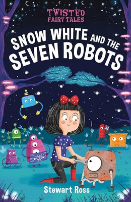 Snow White and the Seven Robots by Ross, Stewart