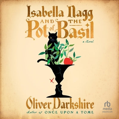 Isabella Nagg and the Pot of Basil by Darkshire, Oliver