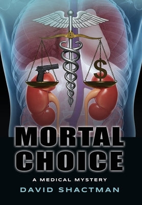 Mortal Choice: A Medical Mystery by Shactman, David