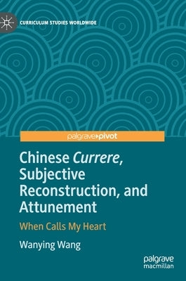 Chinese Currere, Subjective Reconstruction, and Attunement: When Calls My Heart by Wang, Wanying