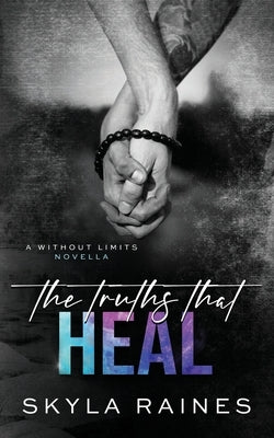 The Truths That Heal (A Without Limits Novella) by Raines, Skyla