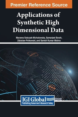 Applications of Synthetic High Dimensional Data by Sobczak-Michalowska, Marzena