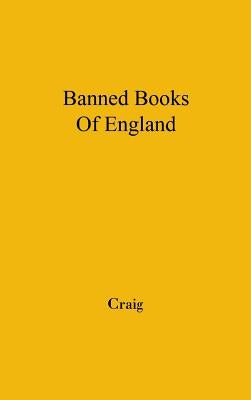 The Banned Books of England and Other Countries: A Study of the Conception of Literary Obscenity by Craig, Alec
