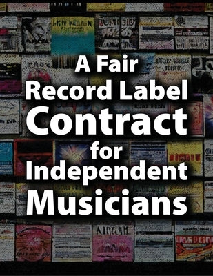 A Fair Record Label Contract for Independent Musicians by Charlton, Matti