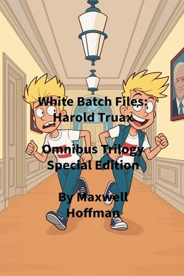 White Batch Files: Harold Truax Omnibus Trilogy Special Edition by Hoffman, Maxwell