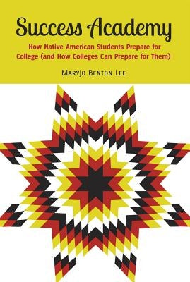 Success Academy: How Native American Students Prepare for College (and How Colleges Can Prepare for Them) by DeVitis, Joseph L.