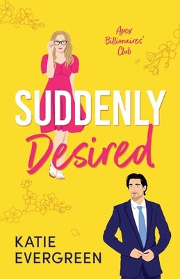 Suddenly Desired: The new friends-to-lovers, opposites attract, summer billionaire romance by Evergreen, Katie