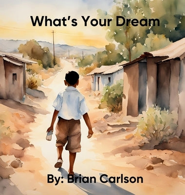 What's Your Dream by Carlson, Brian